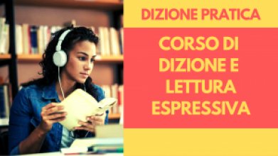 'DIZIONE PRATICA: CORSO DI DIZIONE E LETTURA ESPRESSIVA'